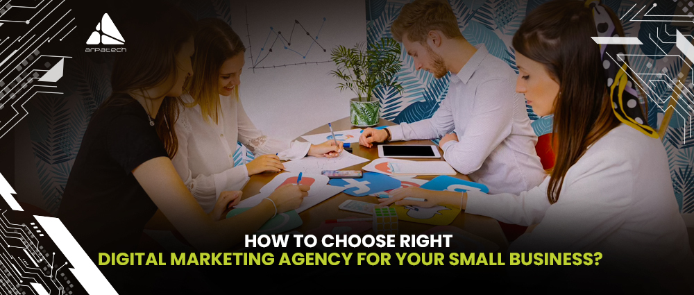 How to Choose Right Digital Marketing Agency for Your Small Business?