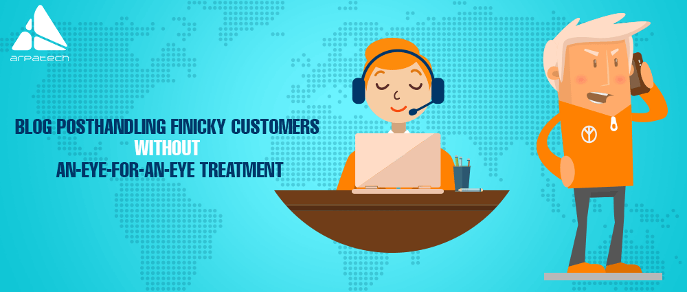 Handling Finicky Customers Without An-eye-for-an-eye Treatment