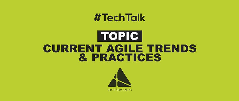 An Overview of Current Agile Trends & Practices